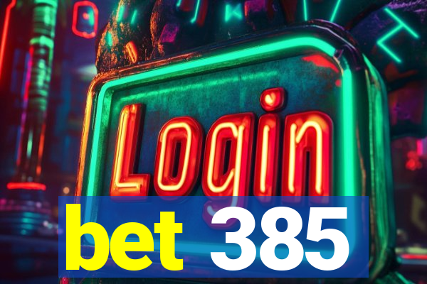 bet 385